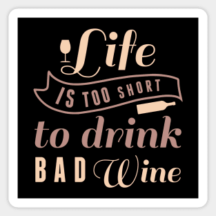 Life Is Too Short To Drink Bad Wine Sticker